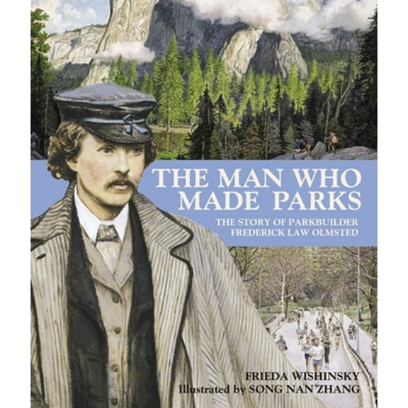 The Man Who Made Parks : The Story of Parkbuilder Frederick Law Olmsted (Paperback)
