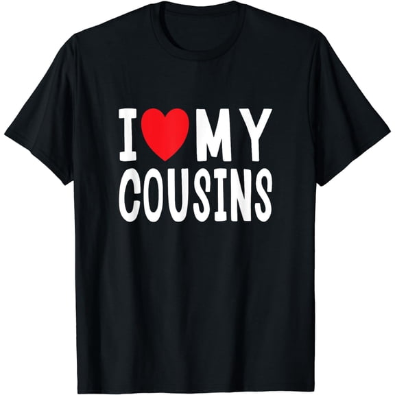 I Love My Cousins Celebrate Family Reunion Gathering T-Shirt