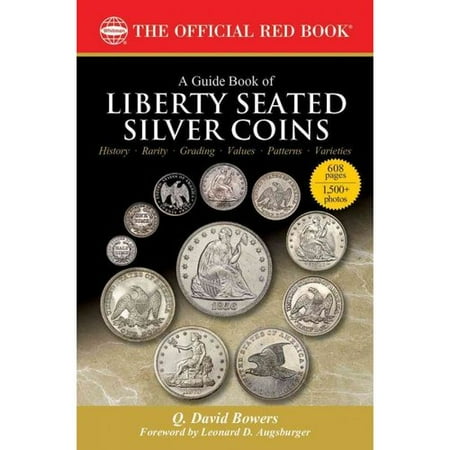 A Guide Book of Liberty Seated Silver Coins: A Complete History and Price Guide: the Official Red Book