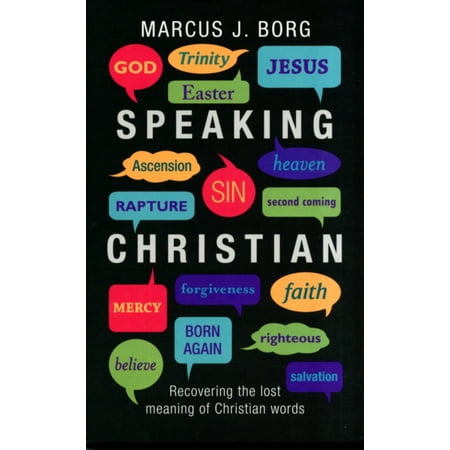 Speaking Christian : Recovering the Lost Meaning of Christian (Save The Best For Last Meaning)