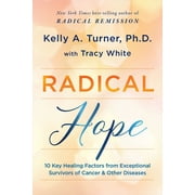 Radical Hope : 10 Key Healing Factors from Exceptional Survivors of Cancer & Other Diseases (Paperback)