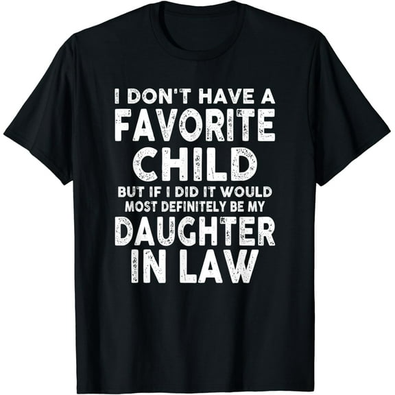 Favorite Child - Most Definitely My Daughter-In-Law Funny Vintage Shirt Graphic Tee