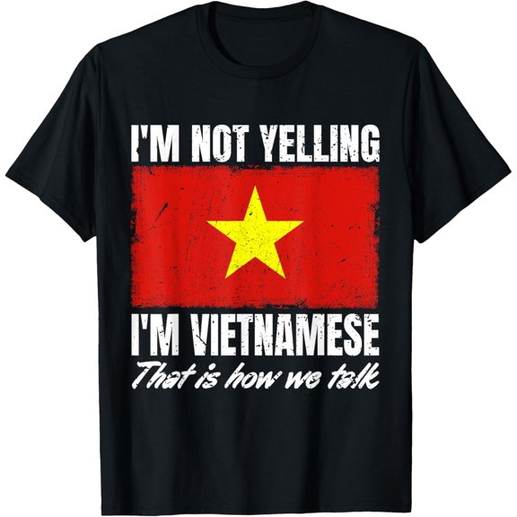 I'm Not Yelling I'm Vietnamese Print for Men Women Vietnam T-Shirt