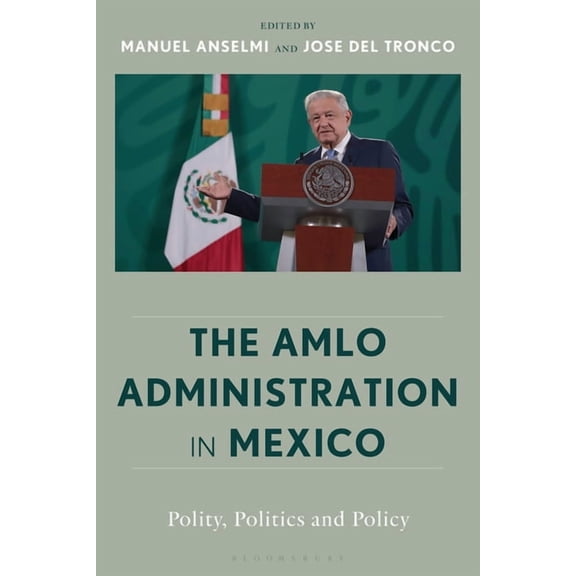 The Amlo Administration in Mexico: Polity, Politics, and Policy, (Paperback)