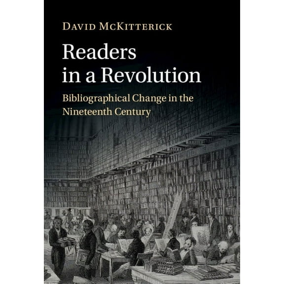 Readers in a Revolution: Bibliographical Change in the Nineteenth Century, (Hardcover)