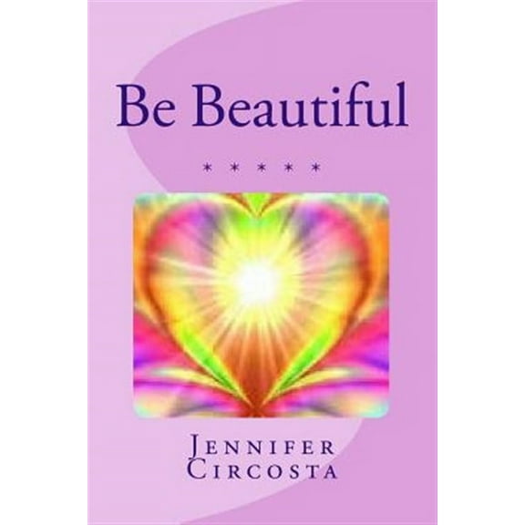 Be Beautiful (Paperback) by Jennifer Circosta
