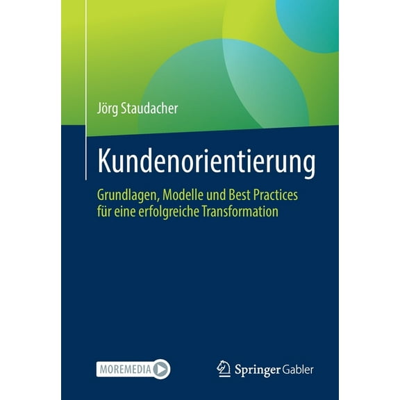 Kundenorientierung: Grundlagen, Modelle Und Best Practices Für Eine Erfolgreiche Transformation, (Paperback)