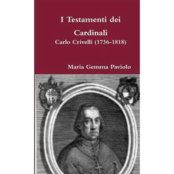 I Testamenti dei Cardinali: Carlo Crivelli (1736-1818), (Paperback)