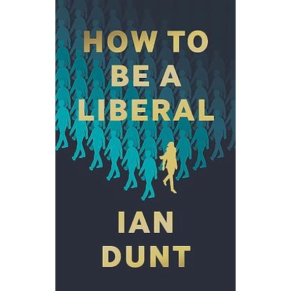 Pre-Owned How To Be A Liberal: The Story of Freedom and its Fight for Survival (Hardcover) by Ian Dunt