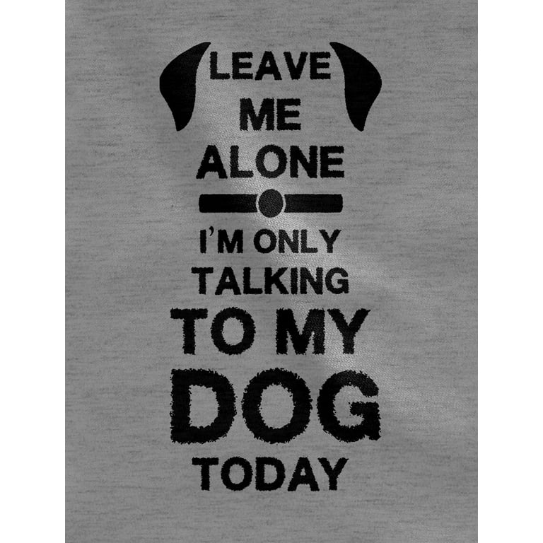 Tstars Womens Dog Lover Shirt Gift for Dog Owner Leave Me Alone I