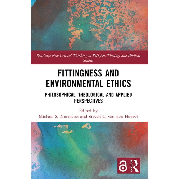 Routledge New Critical Thinking in Relig Fittingness and Environmental Ethics: Philosophical, Theological and Applied Perspectives, (Paperback)