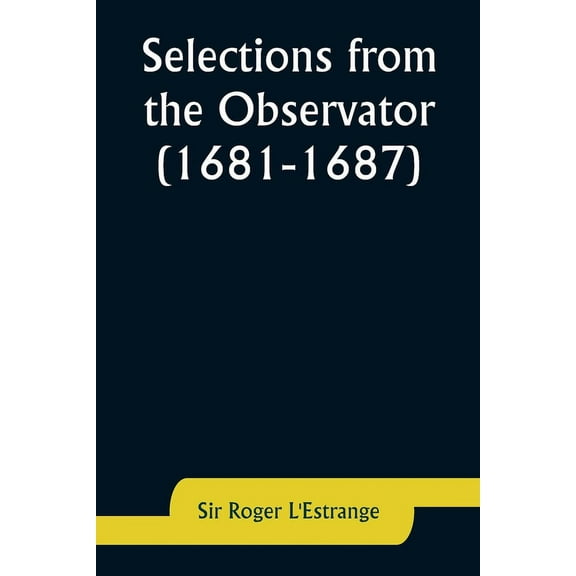 Selections from the Observator (1681-1687), (Paperback)