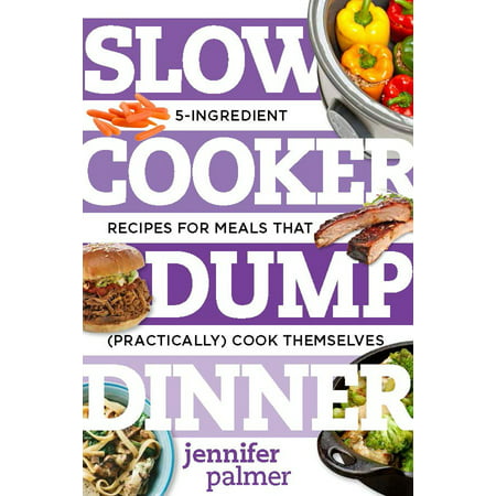 Slow Cooker Dump Dinners : 5-Ingredient Recipes for Meals That (Practically) Cook (Best Vegetarian Dinner Recipes)