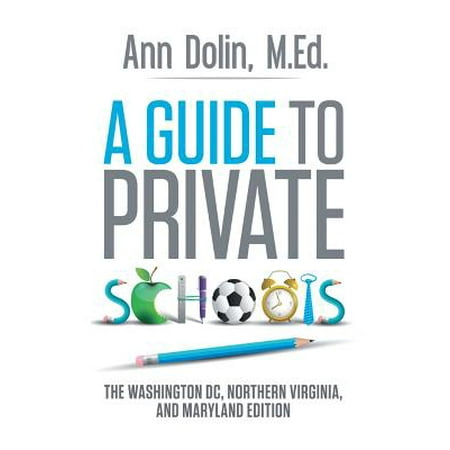 A Guide to Private Schools : The Washington, DC, Northern Virginia, and Maryland (Best Private Schools In Dc Area)