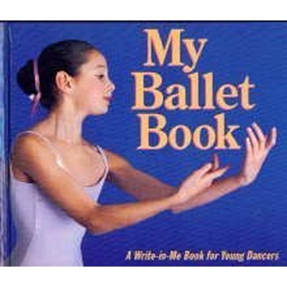 Pre-Owned My Ballet Book: A Write-In-Me Book for Young Dancers (Hardcover) 0694004774 9780694004775