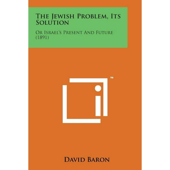 The Jewish Problem, Its Solution : Or Israel's Present and Future (1891) (Paperback)