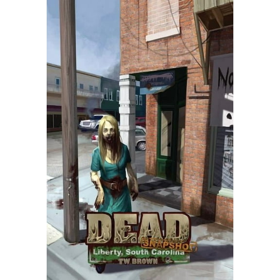 Dead: Snapshot: Liberty, South Carolina (Paperback) by Tw Brown