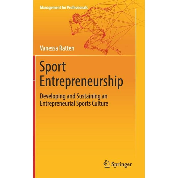 Management for Professionals Sport Entrepreneurship: Developing and Sustaining an Entrepreneurial Sports Culture, (Hardcover)
