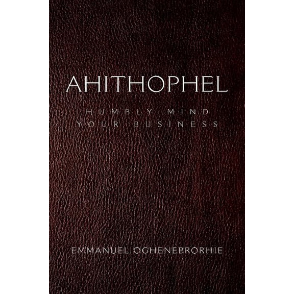 Ahithophel : Humbly Mind Your Business