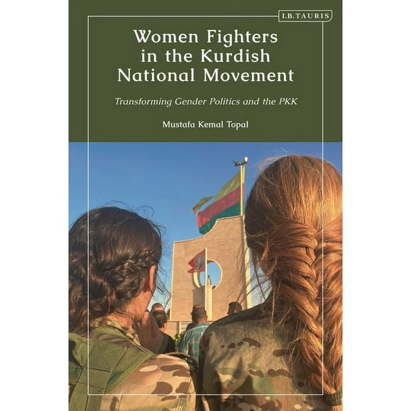 Kurdish Studies Women Fighters in the Kurdish National Movement: Transforming Gender Politics and the PKK, (Paperback)
