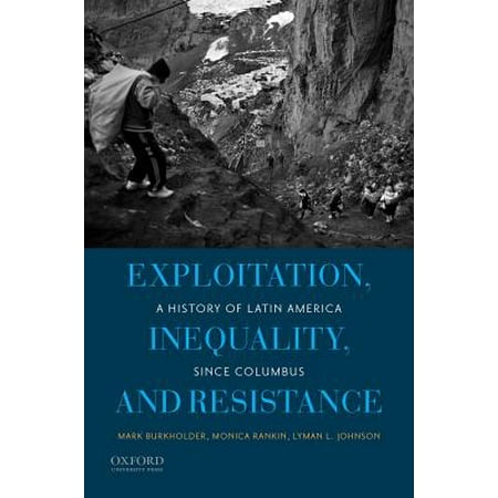 Exploitation, Inequality, and Resistance : A History of Latin America Since
