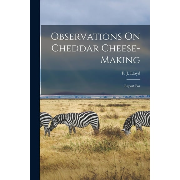 Observations On Cheddar Cheese-making: Report For (Paperback)