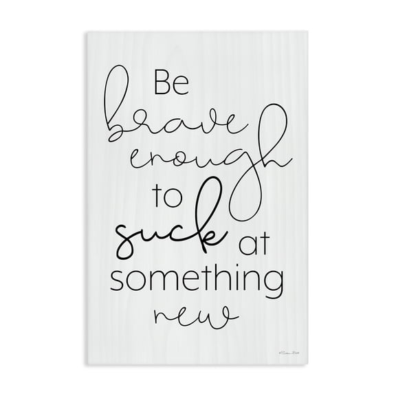 Stupell Industries Contemporary Brave Enough To Suck At Something Canvas Art, 16 x 24, by Susan Ball