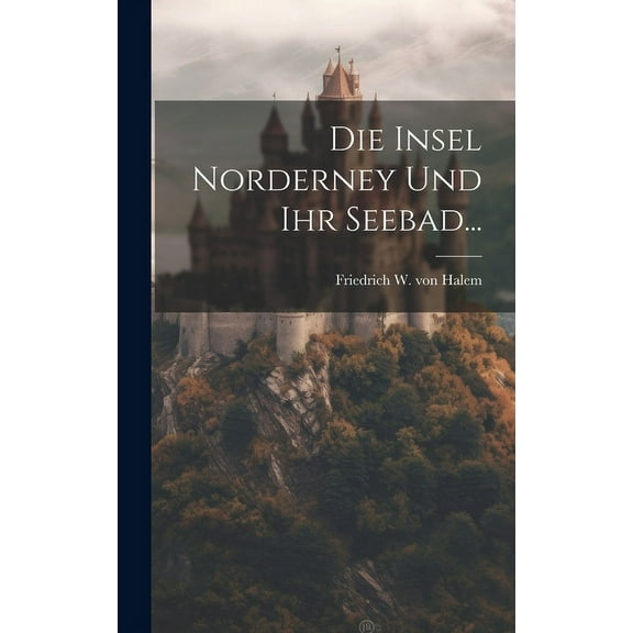 Die Insel Norderney Und Ihr Seebad... (Hardcover)