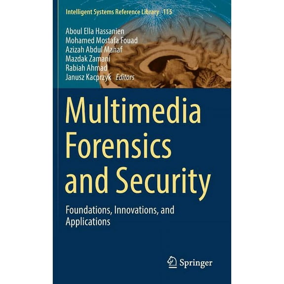 Intelligent Systems Reference Library Multimedia Forensics and Security: Foundations, Innovations, and Applications, Book 115, (Hardcover)
