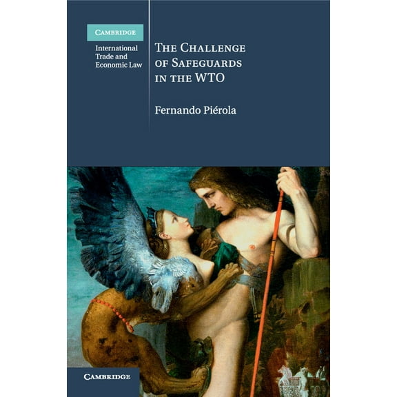 Cambridge International Trade and Economic Law: The Challenge of Safeguards in the WTO (Series #14) (Paperback)