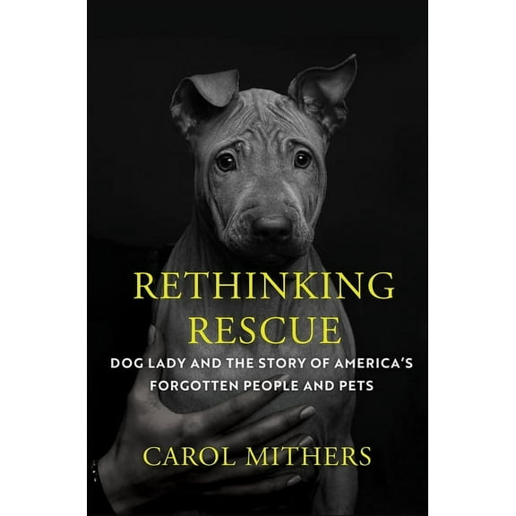 Rethinking Rescue: Dog Lady and the Story of America's Forgotten People and Pets, (Hardcover)