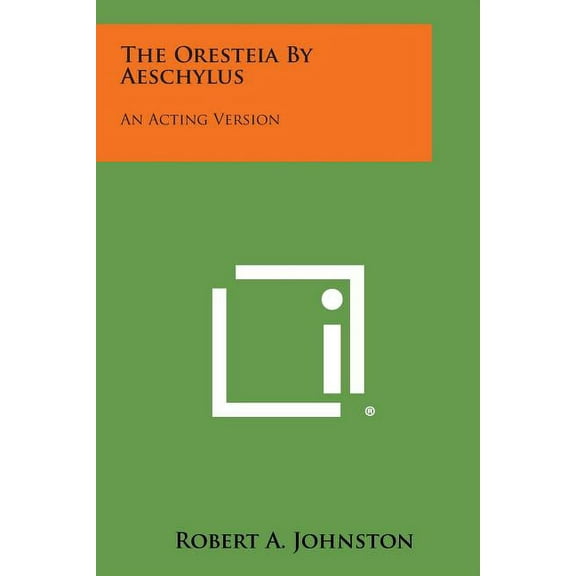 The Oresteia by Aeschylus : An Acting Version
