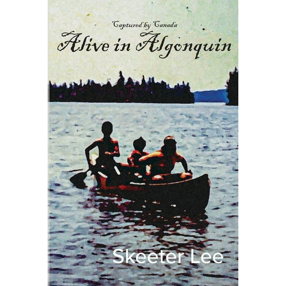 Captured by Canada Alive in Algonquin, Book 1, (Paperback)