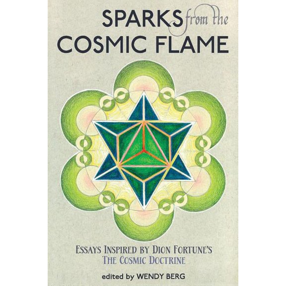 Sparks from the Cosmic Flame: Essays inspired by Dion Fortune's The Cosmic Doctrine, (Paperback)