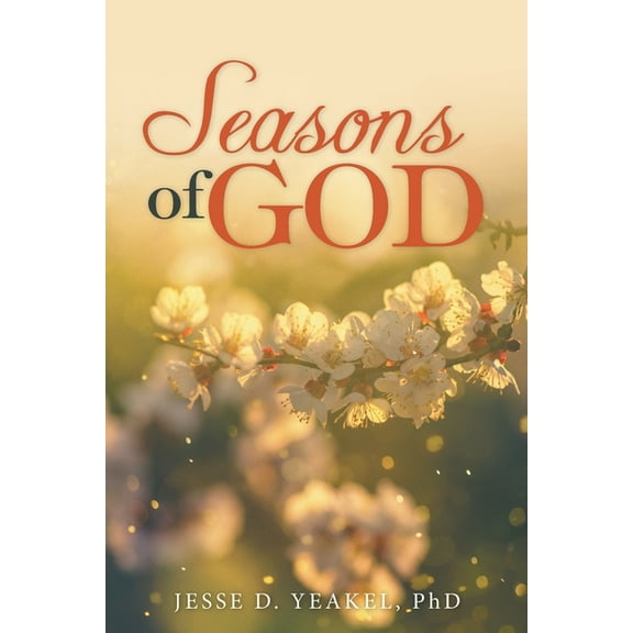 Seasons of God (Paperback) by Jesse D Yeakel