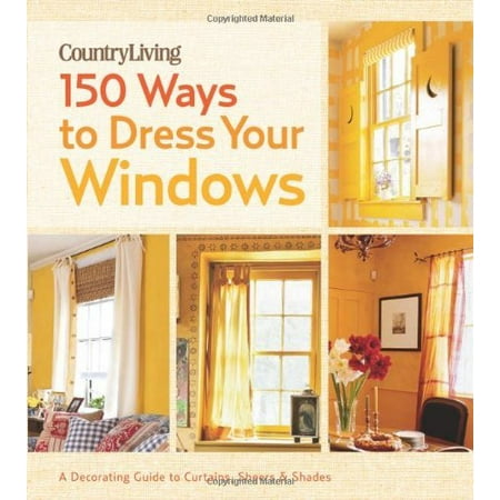 Ways To Decorate Your Desk 150 Ways to Dress Your Windows: A Decorating Guide to Curtains, Sheers & Shades (Country Living) ()