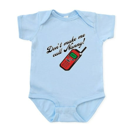 

CafePress - Don t Make Me Call Nanny! Funny Baby Onesie - Baby Light Bodysuit Size Newborn - 24 Months