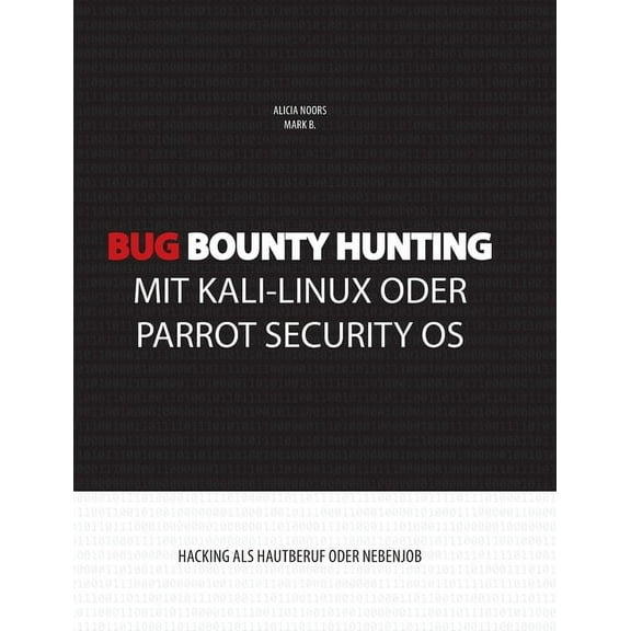 Bug Bounty Hunting mit Kali-Linux oder Parrot Security OS: Hacking als Hautberuf oder Nebenjob, (Paperback)