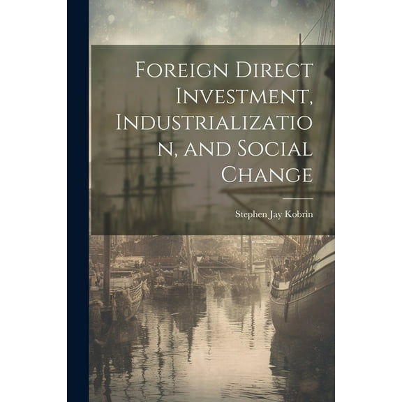 Foreign Direct Investment, Industrialization, and Social Change (Paperback)