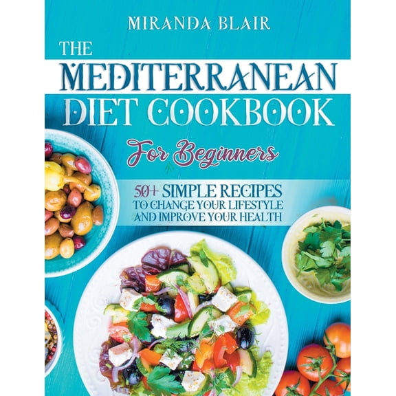 The Mediterranean Diet Cookbook For Beginners (Paperback)