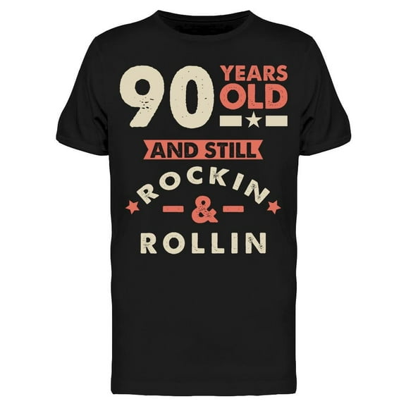 90 And Still Rockin And Rollin Men's T-shirt