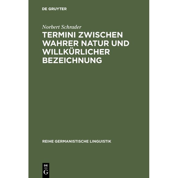 Reihe Germanistische Linguistik Termini Zwischen Wahrer Natur Und Willkürlicher Bezeichnung: Exemplarische Untersuchungen Zur Theorie Und PRAXIS Histori, Book 105, (Hardcover)