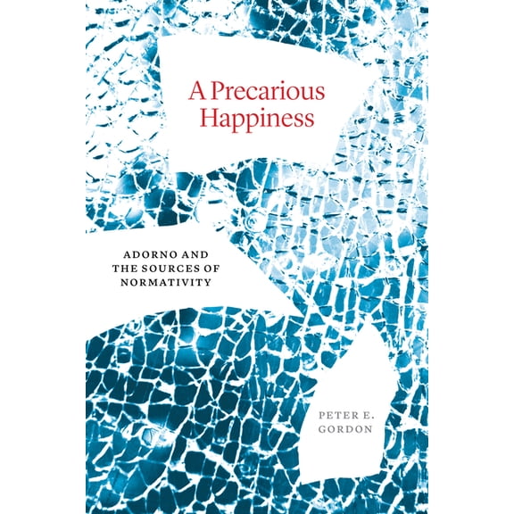 A Precarious Happiness: Adorno and the Sources of Normativity, (Hardcover)