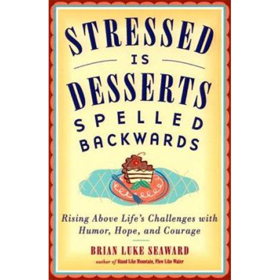 Pre-Owned Stressed is Desserts Spelled Backwards: Rising Above Life's Challenges with Humor, Hope and Courage (Paperback) 1573241660 9781573241663