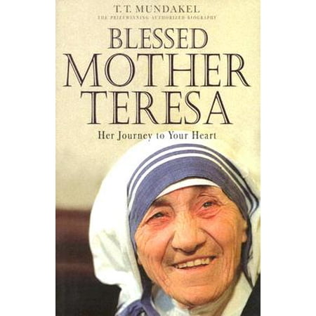 Blessed Mother Teresa : Her Journey to Your Heart