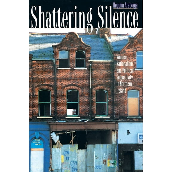 Shattering Silence: Women, Nationalism, and Political Subjectivity in Northern Ireland, (Paperback)