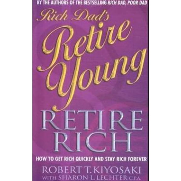 Pre-Owned Rich Dad's Retire Young, Retire Rich : How to Get Rich Quickly and Stay Rich Forever! (Paperback) 0751532886 9780751532883