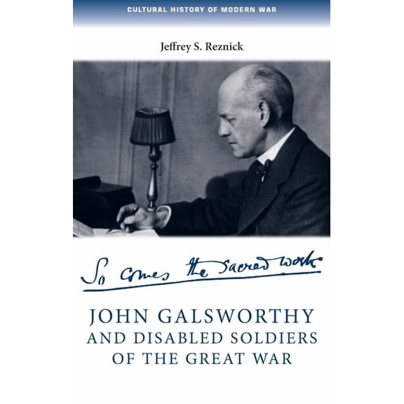 Cultural History of Modern War John Galsworthy and Disabled Soldiers of the Great War, (Hardcover)