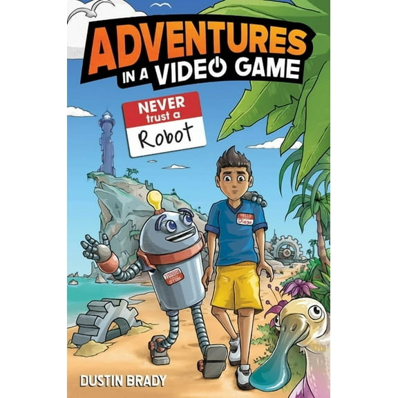 Adventures in a Video Game Adventures in a Video Game: Never Trust a Robot Volume 3, (Paperback)