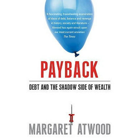 Payback : Debt as Metaphor and the Shadow Side of Wealth. Margaret